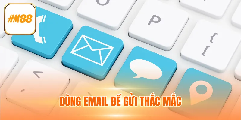 Dùng email để gửi thắc mắc