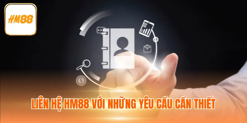Liên hệ HM88 với những yêu cầu cần thiết