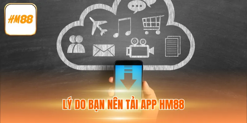 Lý do bạn nên tải app HM88