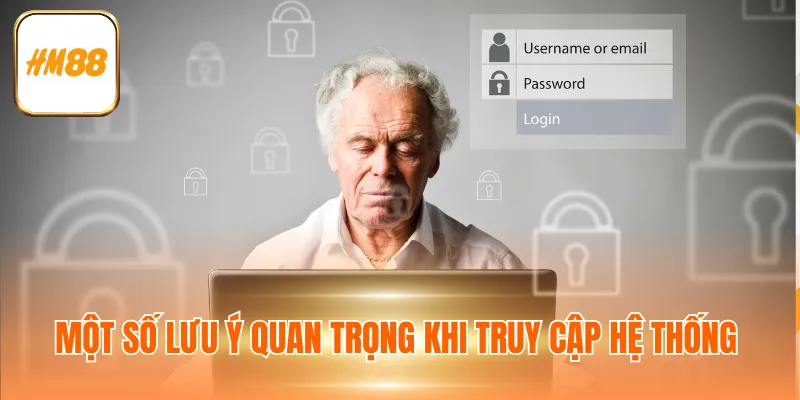 Một số lưu ý quan trọng khi truy cập hệ thống