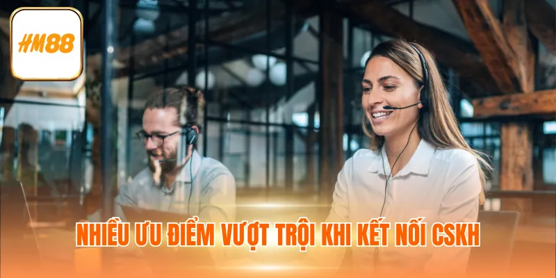 Nhiều ưu điểm vượt trội khi kết nối cskh