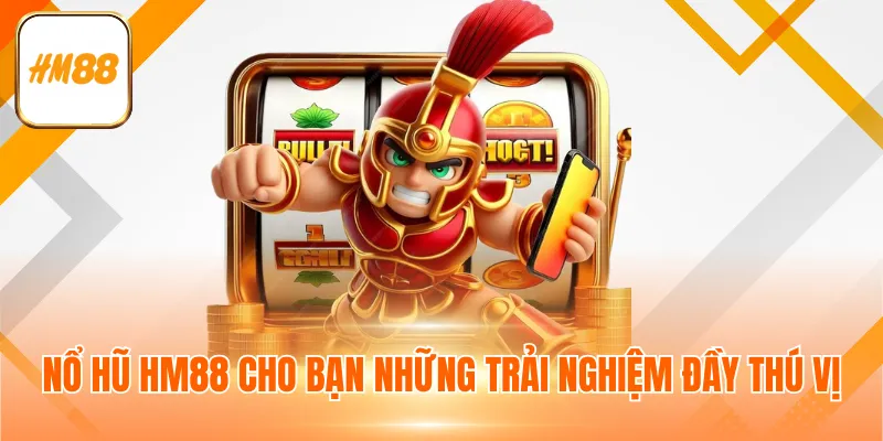 Nổ hũ HM88 cho bạn những trải nghiệm đầy thú vị
