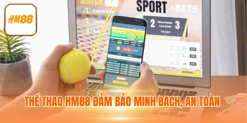 Thể thao HM88 đảm bảo minh bạch, an toàn 