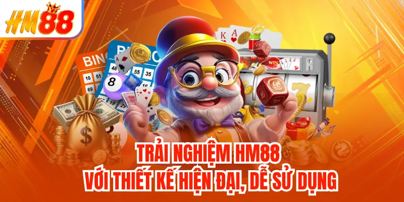 Trải nghiệm HM88 với thiết kế hiện đại, dễ sử dụng